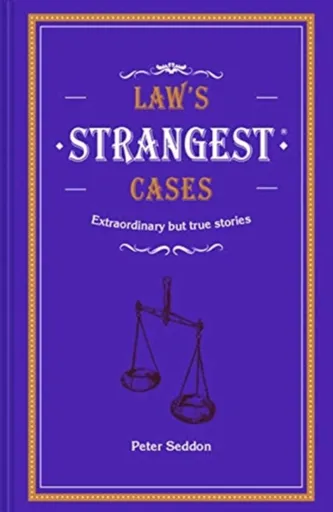 Law's Strangest Cases - Peter Seddon