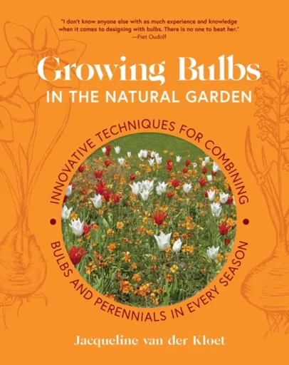 Growing Bulbs in the Natural Garden - Jacqueline van der Kloet