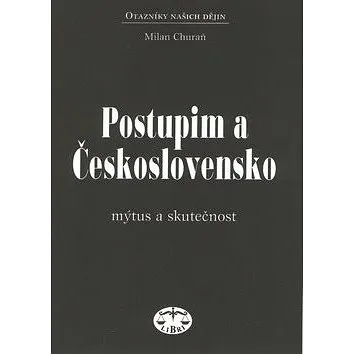 Postupim a Československo: Mýtus a skutečnost (80-7277-062-4)