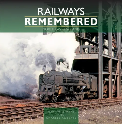 Railways Remembered: North East England - Jenkins Martin, Charles Roberts