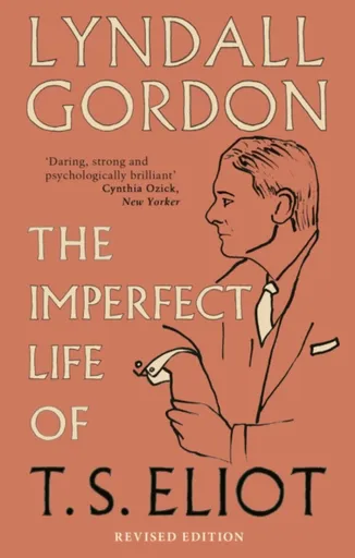 The Imperfect Life of T. S. Eliot - Lyndall Gordon