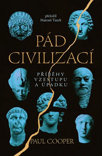 Pád civilizací: Příběhy vzestupu a úpadku - Paul Cooper