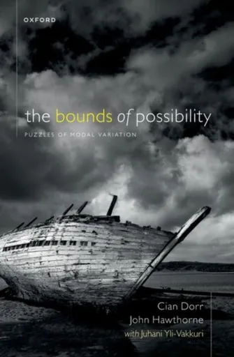 The Bounds of Possibility - Dr Juhani  Yli-Vakkuri, Prof John  Hawthorne, Prof Cian  Dorr