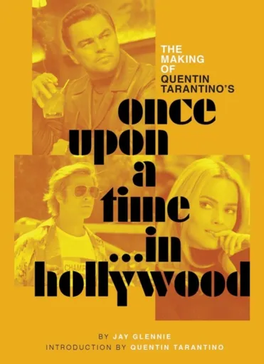 The Making of Quentin Tarantino's Once Upon a Time in Hollywood - Jay Glennie