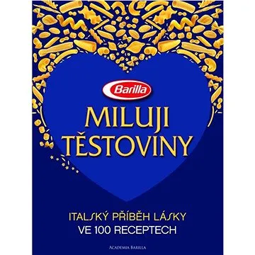 Miluji těstoviny: Italský příběh lásky ve 100 receptech (978-80-7391-897-2)