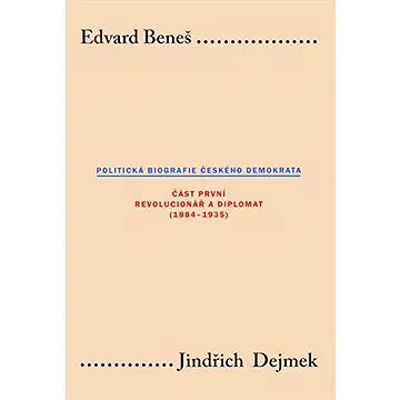 Edvard Beneš. Politická biografie českého demokrata (I.) (9788024627021)