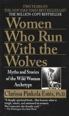 Women Who Run with the Wolves - Clarissa Pinkola Estes