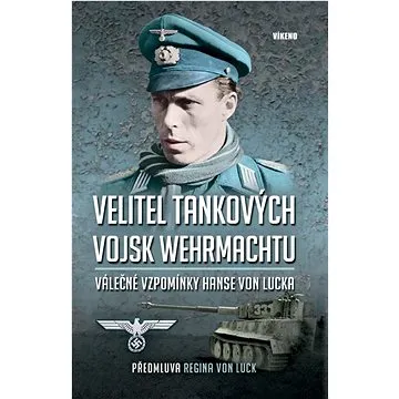 Velitel tankových vojsk Wehrmachtu: Válečné vzpomínky Hanse von Lucka (978-80-7433-340-8)