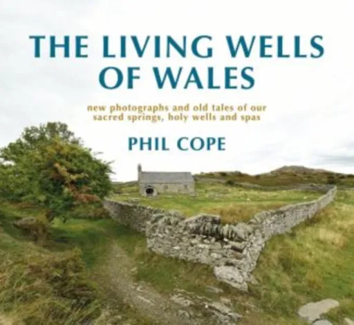 The Living Wells of Wales - Phil Cope