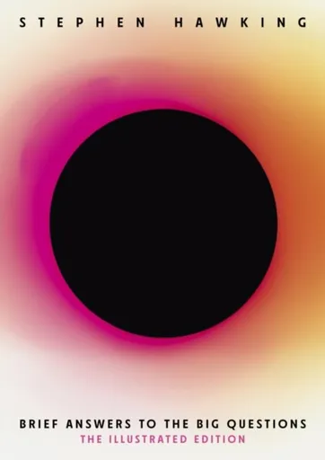 Brief Answers to the Big Questions (Illustrated Edition) - Stephen Hawking