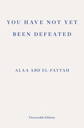 You Have Not Yet Been Defeated - Alaa Abd el-Fattah