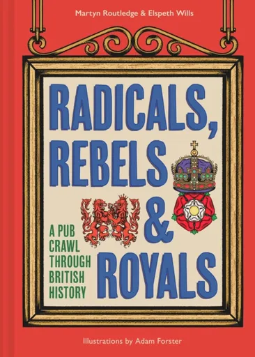 Radicals, Rebels and Royals - Elspeth Wills, Martyn Routledge