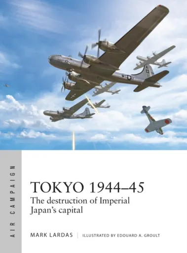 Tokyo 1944â€“45 - Mark Lardas