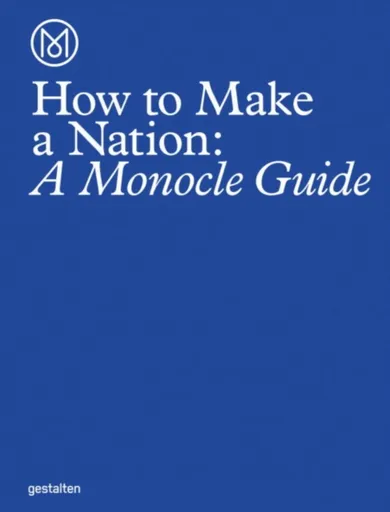 How to Make a Nation - Monocle Travel Guide