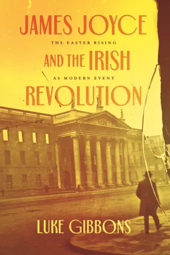 James Joyce and the Irish Revolution - Professor Luke Gibbons