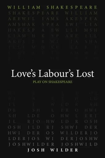 Love`s Labour`s Lost - William Shakespeare, Josh Wilder