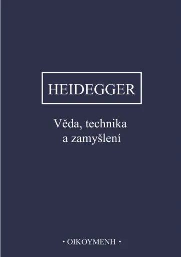 Věda, technika a zamyšlení - Martin Heidegger
