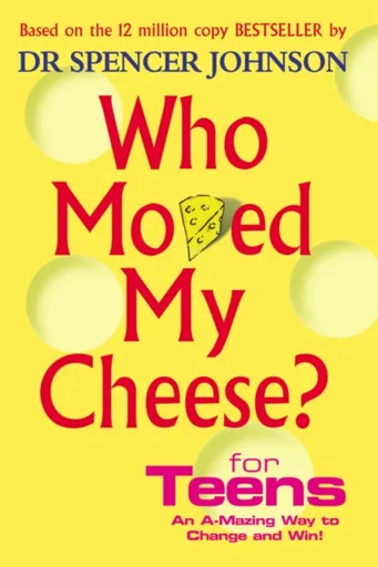Who Moved My Cheese For Teens - Dr Spencer Johnson