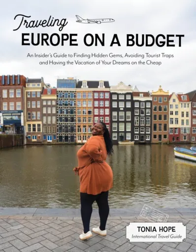 Traveling Europe on a Budget - Tonia Hope