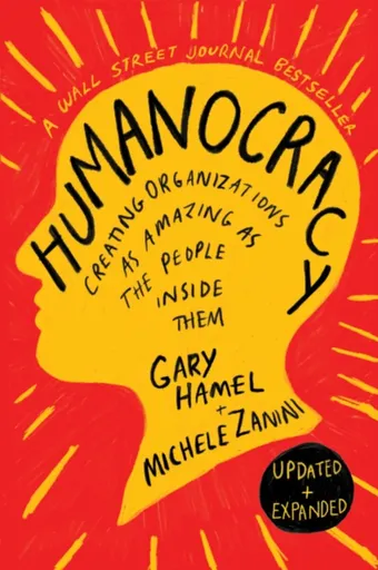 Humanocracy, Updated and Expanded - Gary Hamel, Michele Zanini