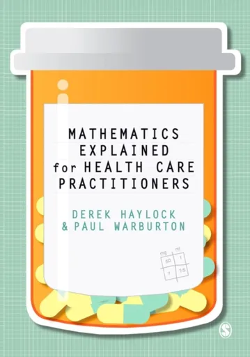 Mathematics Explained for Healthcare Practitioners - Derek Haylock, Paul Warburton