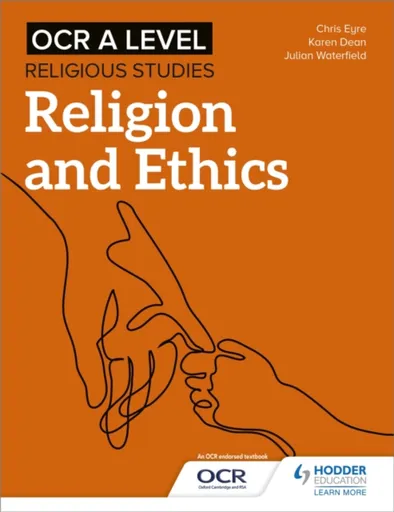 OCR A Level Religious Studies: Religion and Ethics - Chris Eyre, Karen Dean, Julian Waterfield