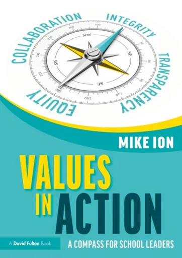 Values in Action: A Compass for School Leaders - Mike Ion
