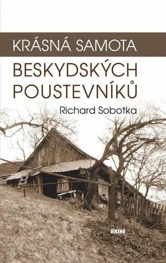 Krásná samota beskydských poustevníků - Richard Sobotka