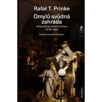 Omylů svůdná zahrada: Alchymické písemnictví do konce XVIII. století (978-80-200-2929-4)