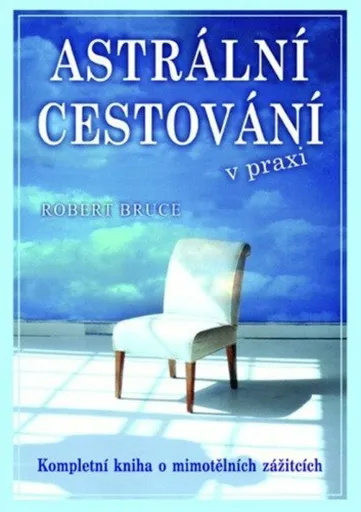 Astrální cestování v praxi - Robert Bruce