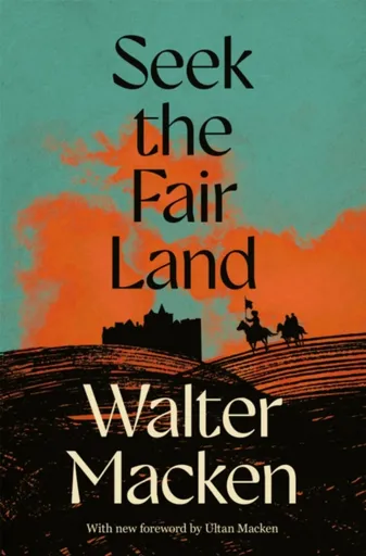 Seek the Fair Land - Walter Macken