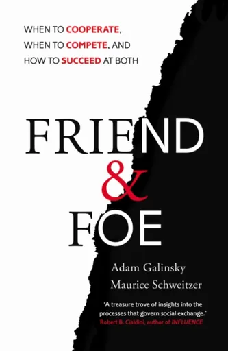 Friend and Foe - Adam Galinsky, Maurice Schweitzer