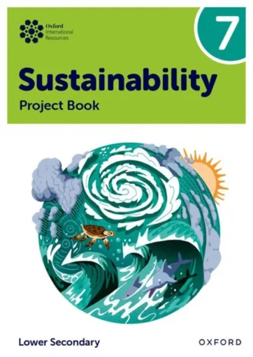 Oxford International Sustainability: Project Book 7 (Lower Secondary) - Rebecca Tudor, Harry Waters, Jaimie P. Cloud