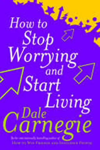 How To Stop Worrying And Start Living - Dale Carnegie