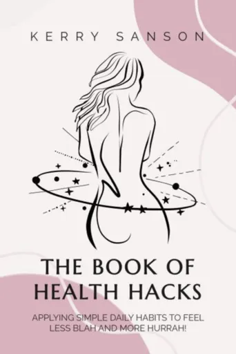THE BOOK OF HEALTH HACKS - Kerry Sanson
