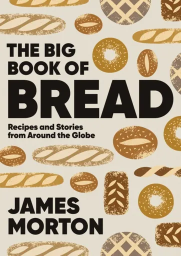 The Big Book of Bread - Dr James Morton