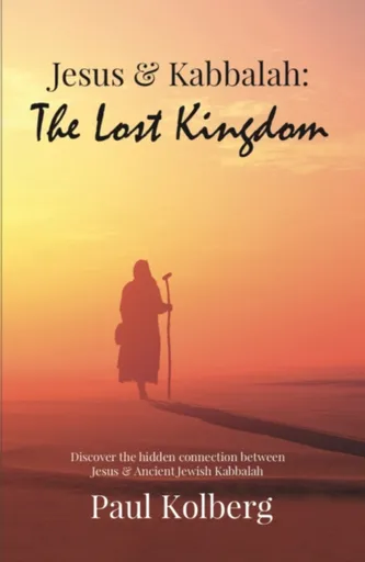 Jesus & Kabbalah - The Lost Kingdom - Paul Kolberg