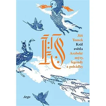 Král světla. Arabské mýty, legendy a pohádky (9788025718377)