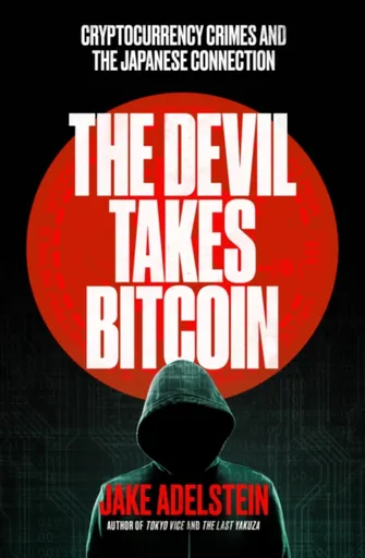 The Devil Takes Bitcoin - Jake Adelstein