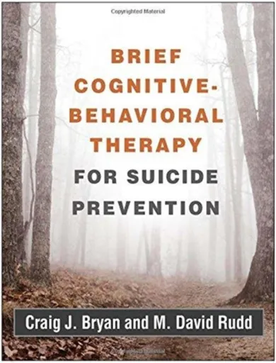Brief Cognitive-Behavioral Therapy for Suicide Prevention - Craig J.  Bryan, M. David  Rudd