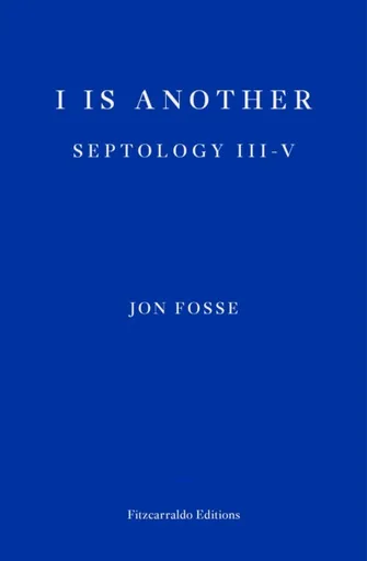 I is Another â€” WINNER OF THE 2023 NOBEL PRIZE IN LITERATURE - Jon Fosse