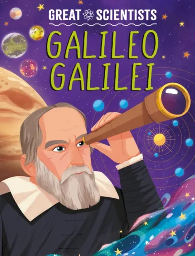 Great Scientists: Galileo Galilei - Anna Baker