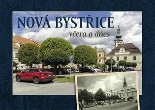 Nová Bystřice včera a dnes - Vladislav Sotona