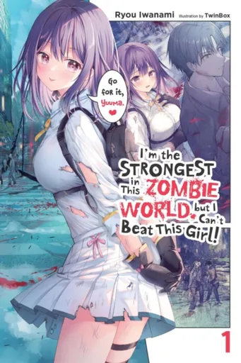I'm the Strongest in This Zombie World, But I Can't Beat This Girl!, Vol. 1 - Eriko Sugita, Ryou Iwanami
