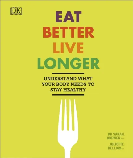 Eat Better, Live Longer - Juliette Kellowová, Sarah Brewer