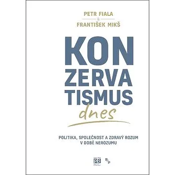 Konzervatismus dnes: Politika, společnost a zdravý rozum v době nerozumu (978-80-7485-186-5)
