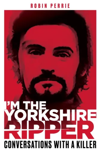 I'm the Yorkshire Ripper - Alfie James, Robin Perrie