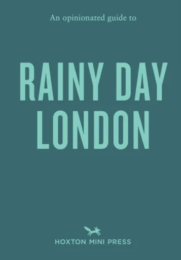 An Opinionated Guide to Rainy Day London - Emmy Watts