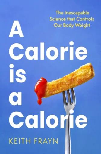 A Calorie is a Calorie - Keith Frayn