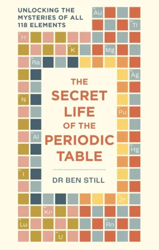 The Secret Life of the Periodic Table - Dr Dr Ben Still
